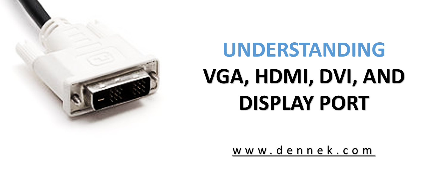 Understanding VGA, HDMI, DVI, and Display Port