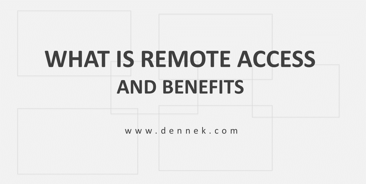 WHAT IS REMOTE ACCESS, AND BENEFITS